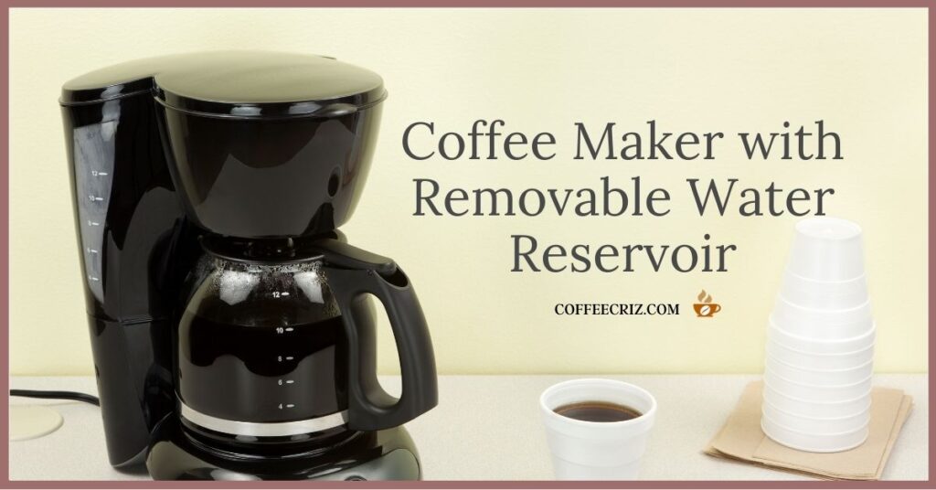 Best coffee Maker with removable water reservoir
