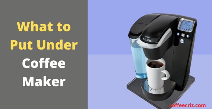 What to Put Under Coffee Maker