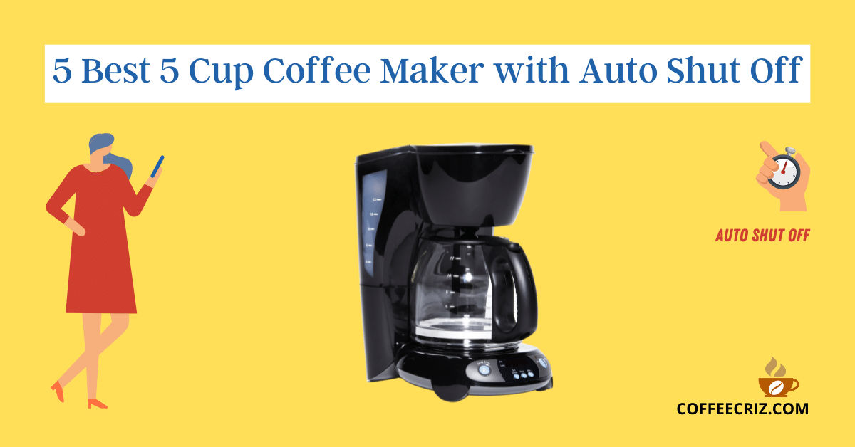 5 Best 5 Cup Coffee Maker With Auto Shut Off2021 » Coffee Criz